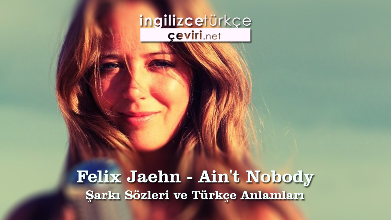 Felix Jaehn - Ain't Nobody Şarkı Sözleri ve Türkçe Anlamları