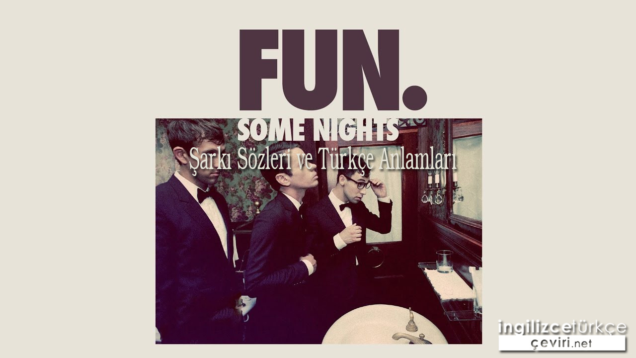 Fun : Some Nights Şarkı Sözleri ve Türkçe Anlamları