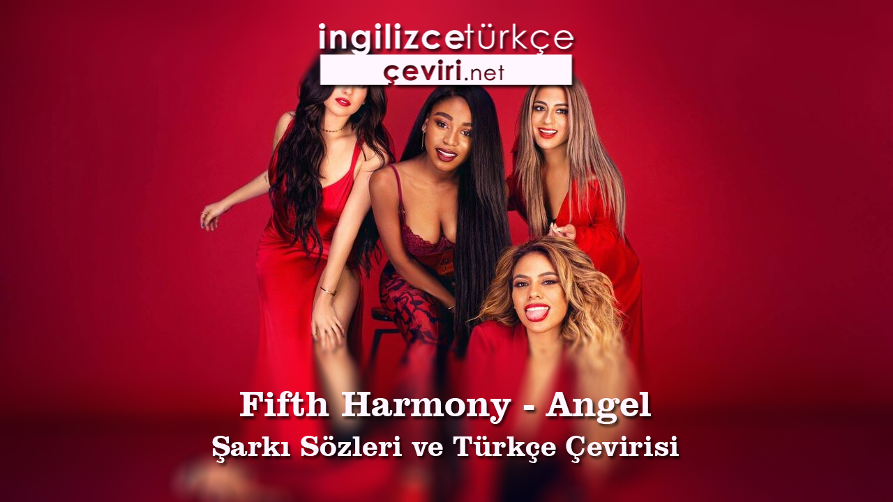 Fifth Harmony - Angel Şarkı Sözleri ve Türkçe Çevirisi