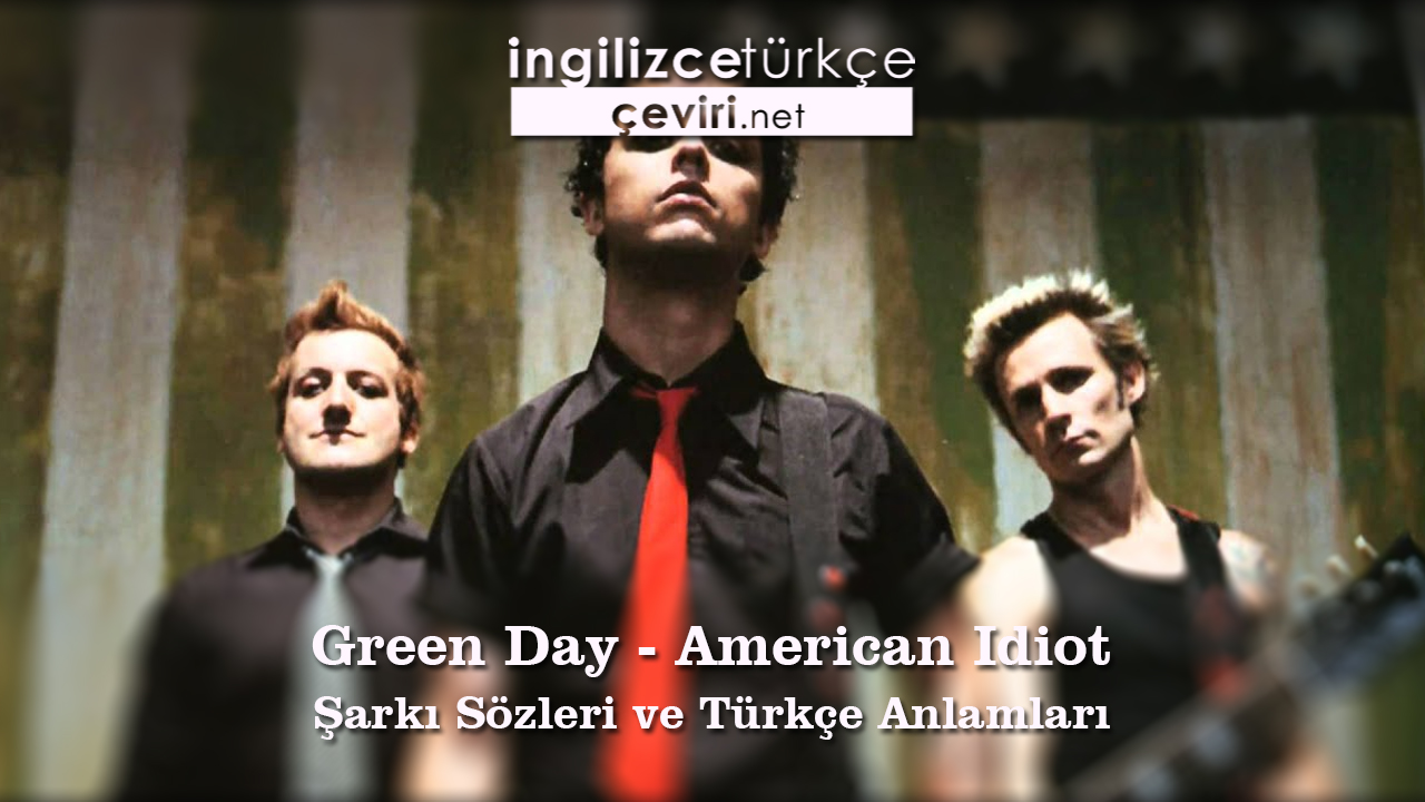Green Day - American Idiot Şarkı Sözleri ve Türkçe Anlamları
