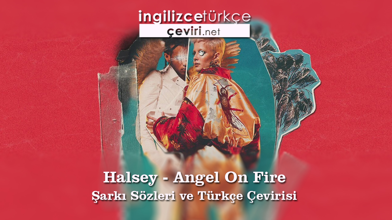 Halsey - Angel On Fire Şarkı Sözleri ve Türkçe Çevirisi