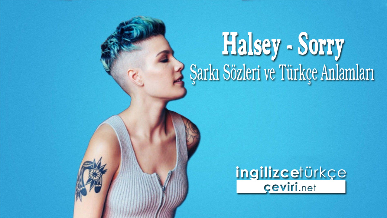 Halsey - Sorry Şarkı Sözleri ve Türkçe Anlamları