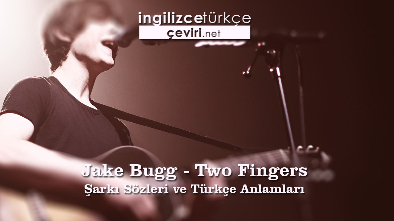 Jake Bugg - Two Fingers Şarkı Sözleri ve Türkçe Anlamları