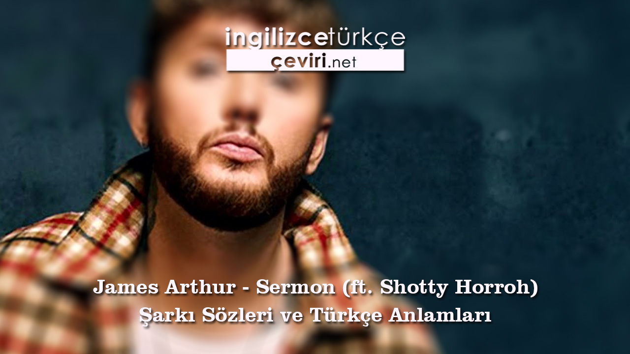 James Arthur - Sermon (ft. Shotty Horroh) Şarkı Sözleri ve Türkçe Anlamları