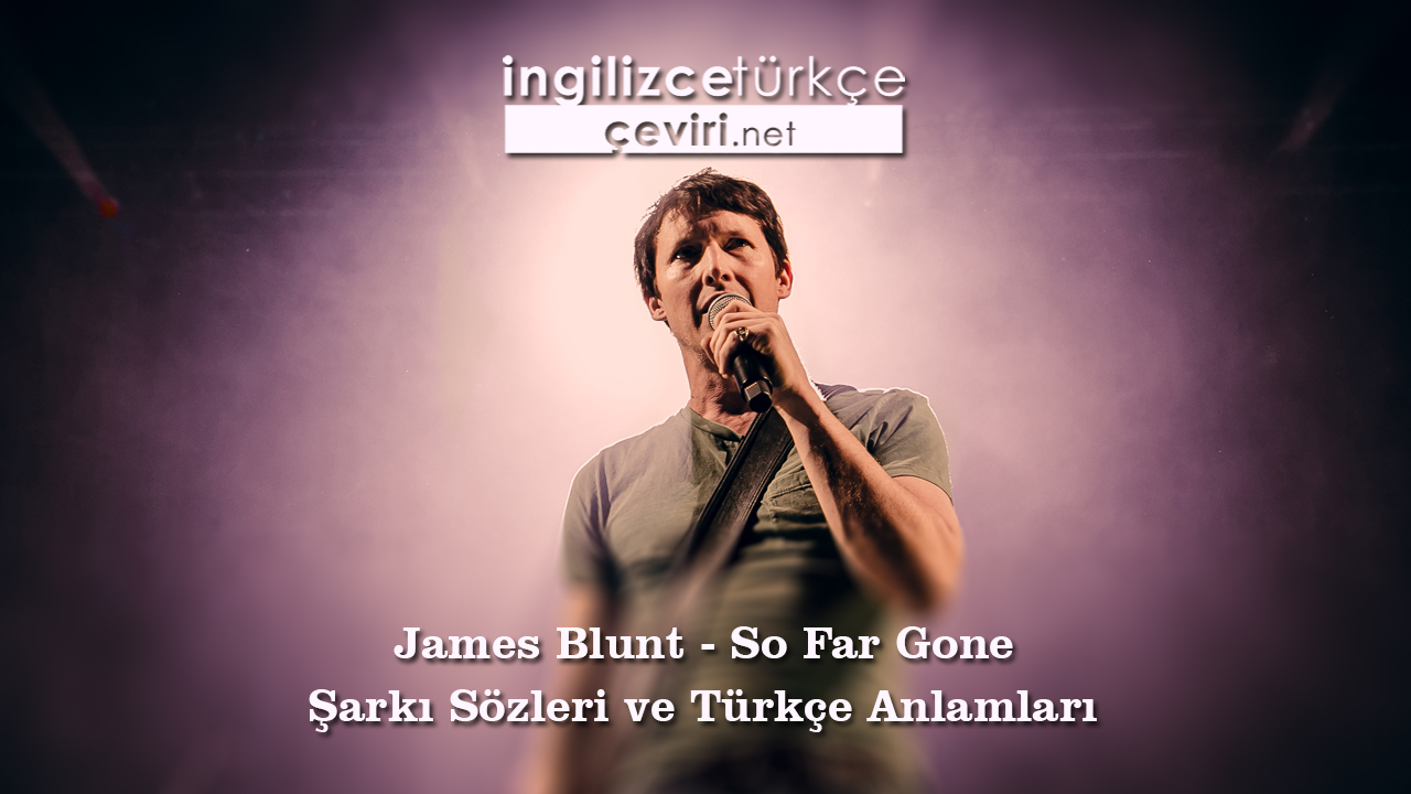 James Blunt - So Far Gone Şarkı Sözleri ve Türkçe Anlamları