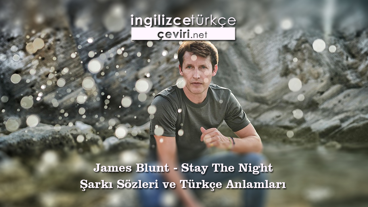 James Blunt - Stay The Night Şarkı Sözleri ve Türkçe Anlamları