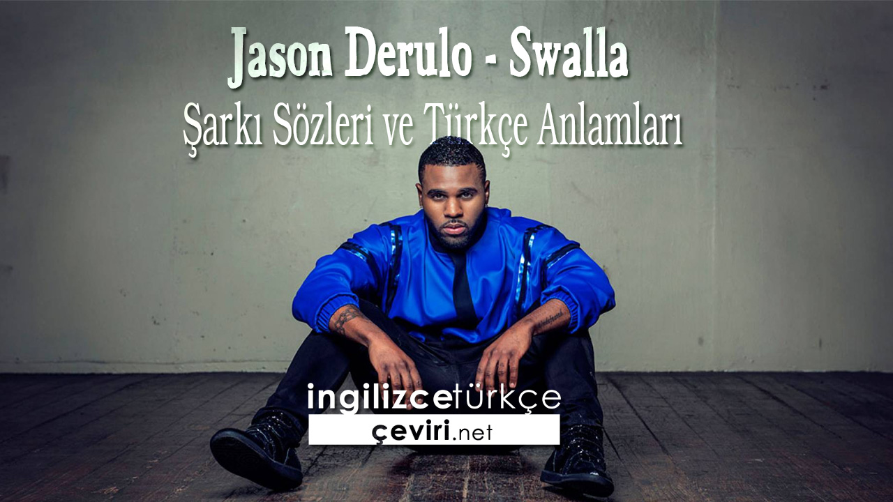 Jason Derulo - Swalla Şarkı Sözleri ve Türkçe Anlamları