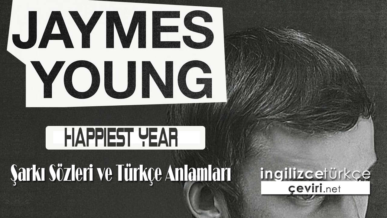 Jaymes Young - Happiest Year Şarkı Sözleri ve Türkçe Anlamları