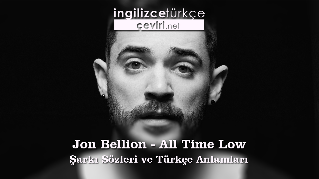 Jon Bellion - All Time Low Şarkı Sözleri ve Türkçe Anlamları