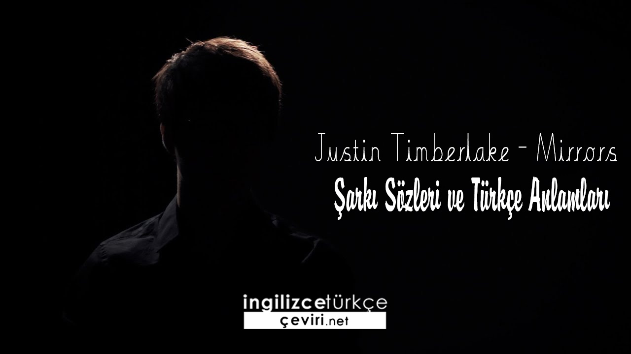 Justin Timberlake - Mirrors  Şarkı Sözleri ve Türkçe Anlamları