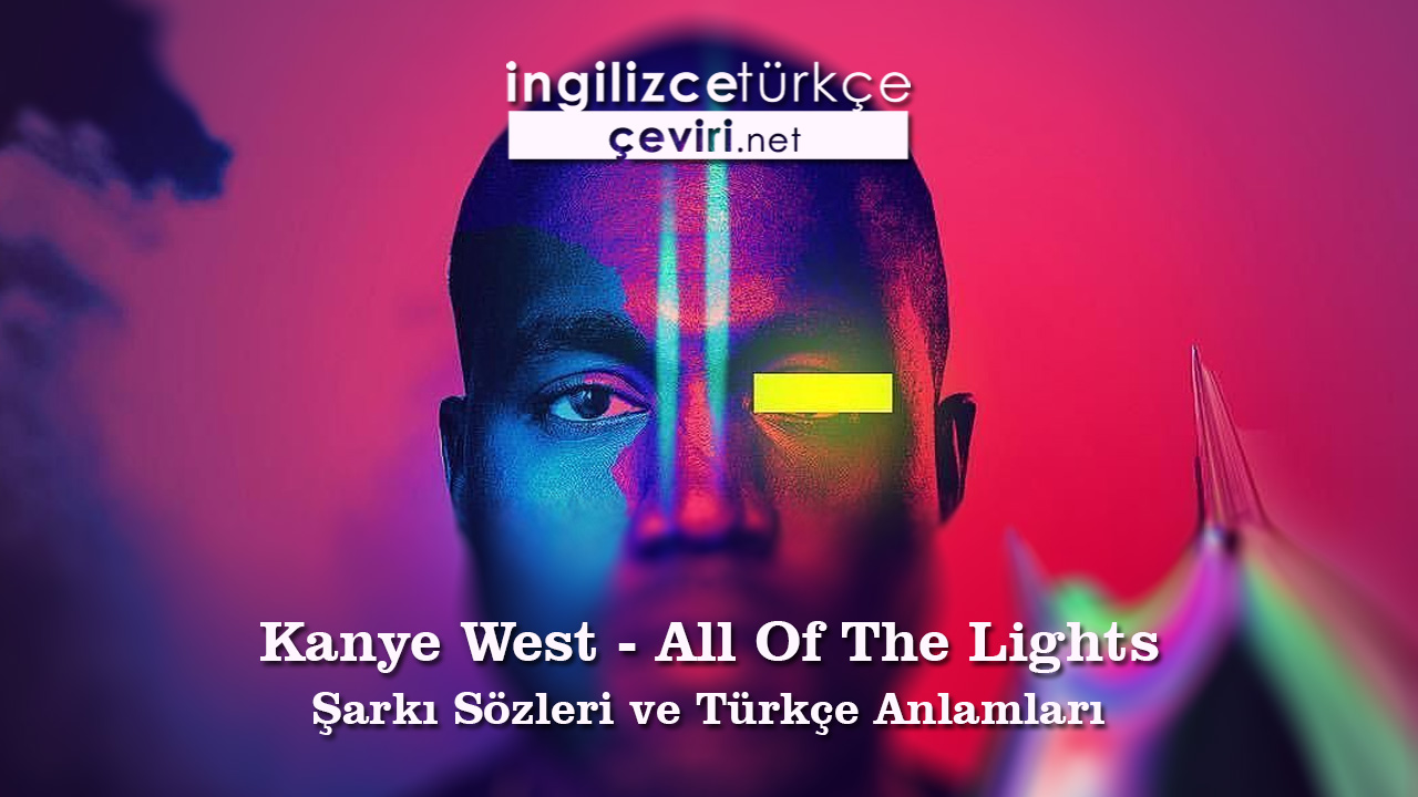 Kanye West - All Of The Lights Şarkı Sözleri ve Türkçe Anlamları