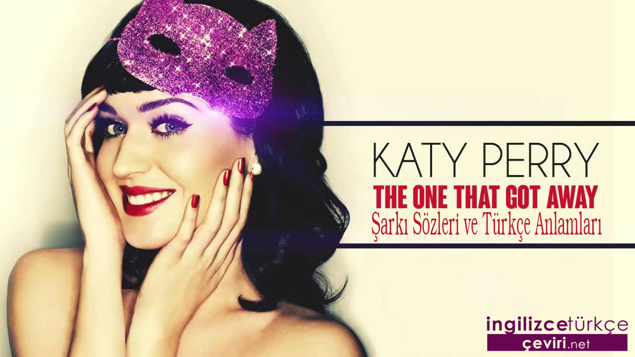 Katy Perry - The One That Got Away ŞARKI SÖZLERİ VE TÜRKÇE ANLAMLARI
