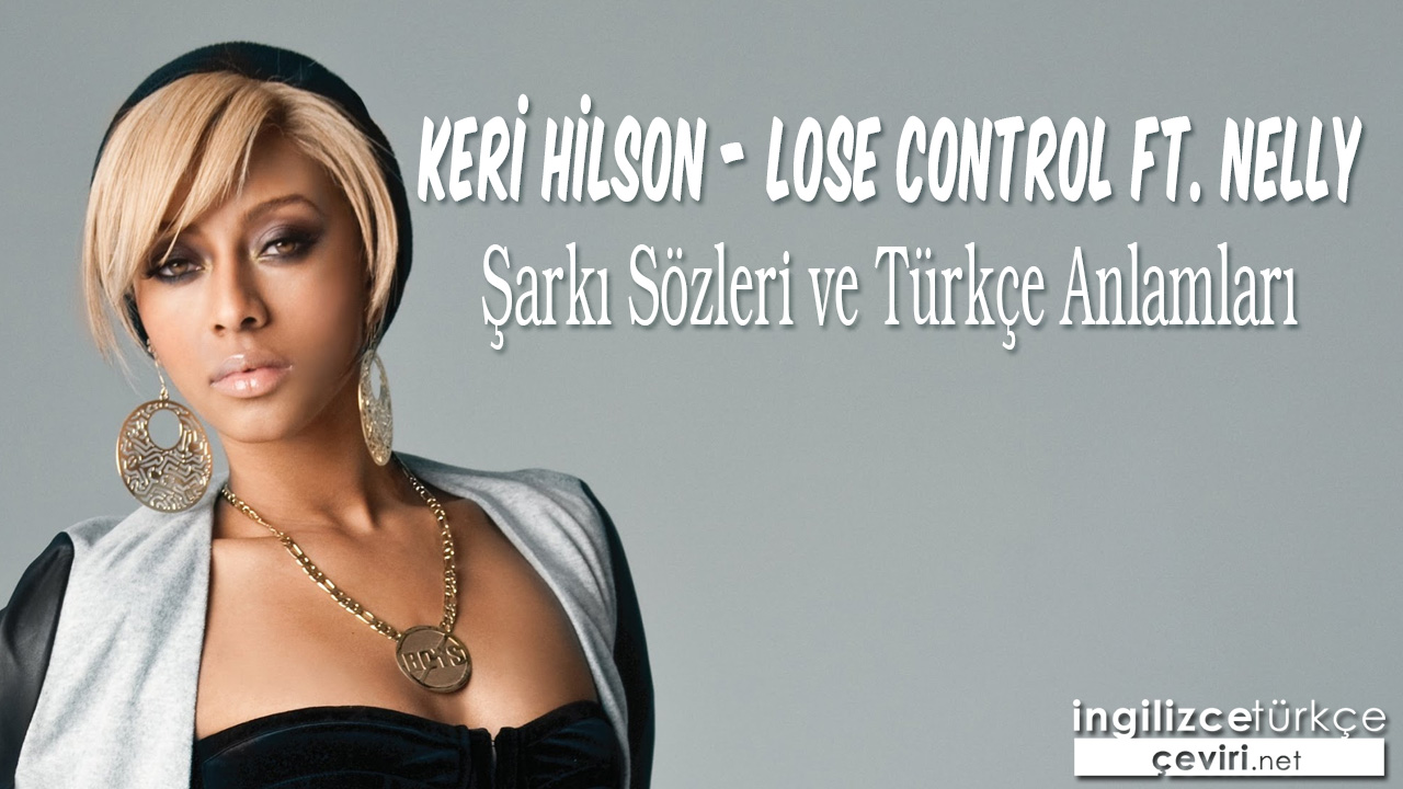 Keri Hilson - Lose Control ft. Nelly ŞARKI SÖZLERİ VE TÜRKÇE ANLAMLARI