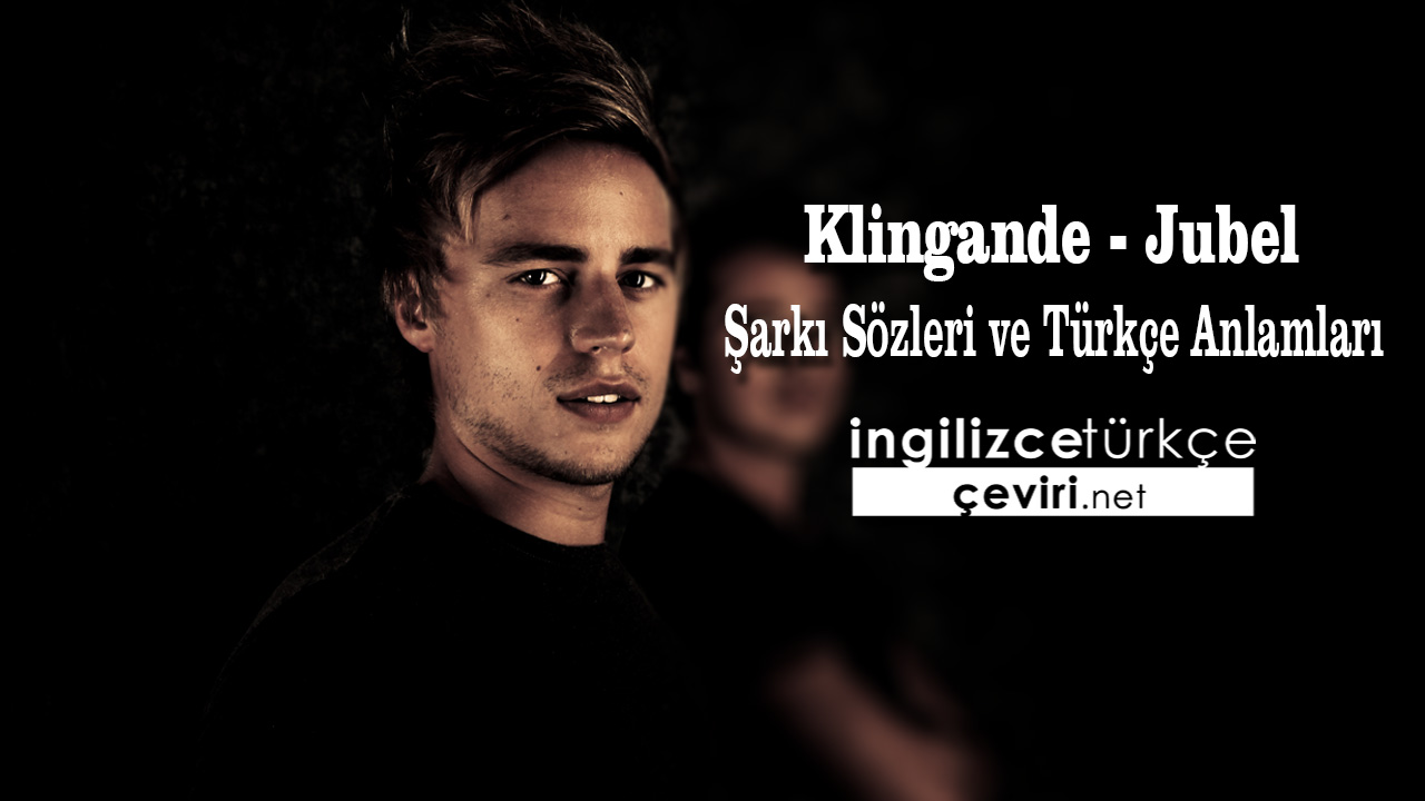 Klingande - Jubel Şarkı Sözleri ve Türkçe Anlamları