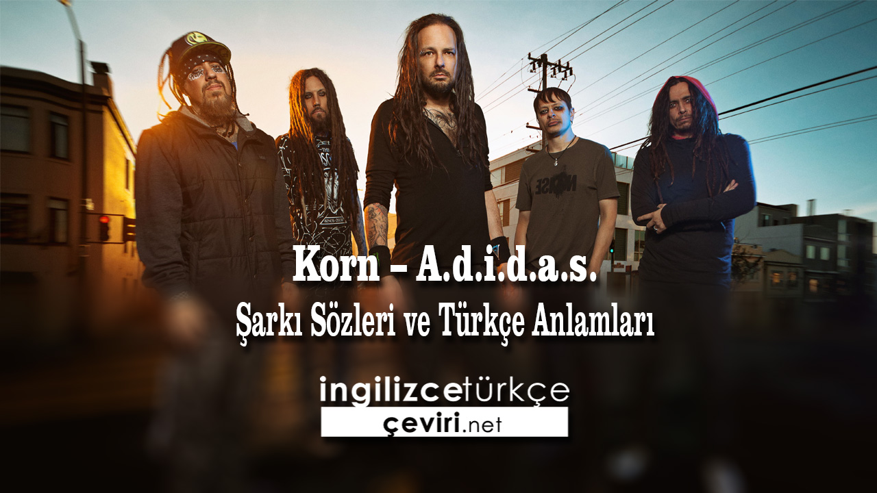 Korn - A.d.i.d.a.s. Şarkı Sözleri ve Türkçe Anlamları