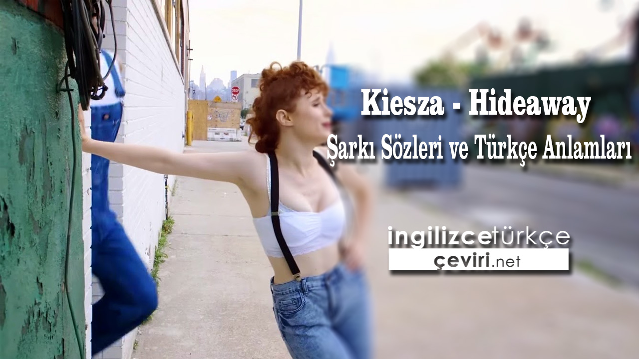 Kiesza - Hideaway Şarkı Sözleri ve Türkçe Anlamları