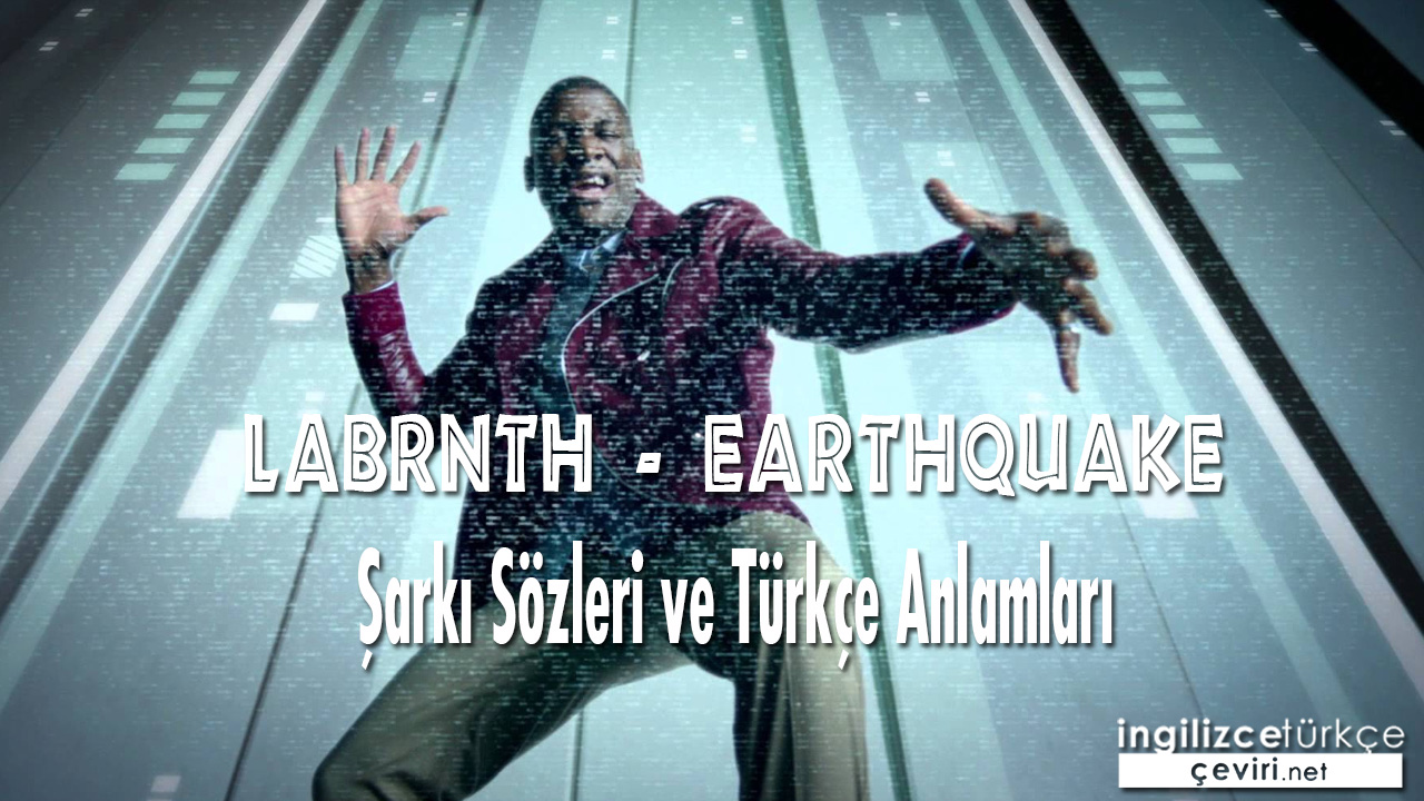 Labrinth - Earthquake ŞARKI SÖZLERİ VE TÜRKÇE ANLAMLARI