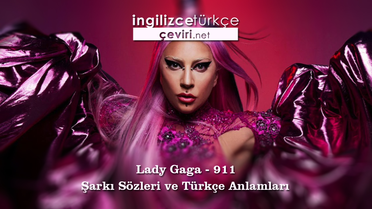Lady Gaga - 911 Şarkı Sözleri ve Türkçe Anlamları