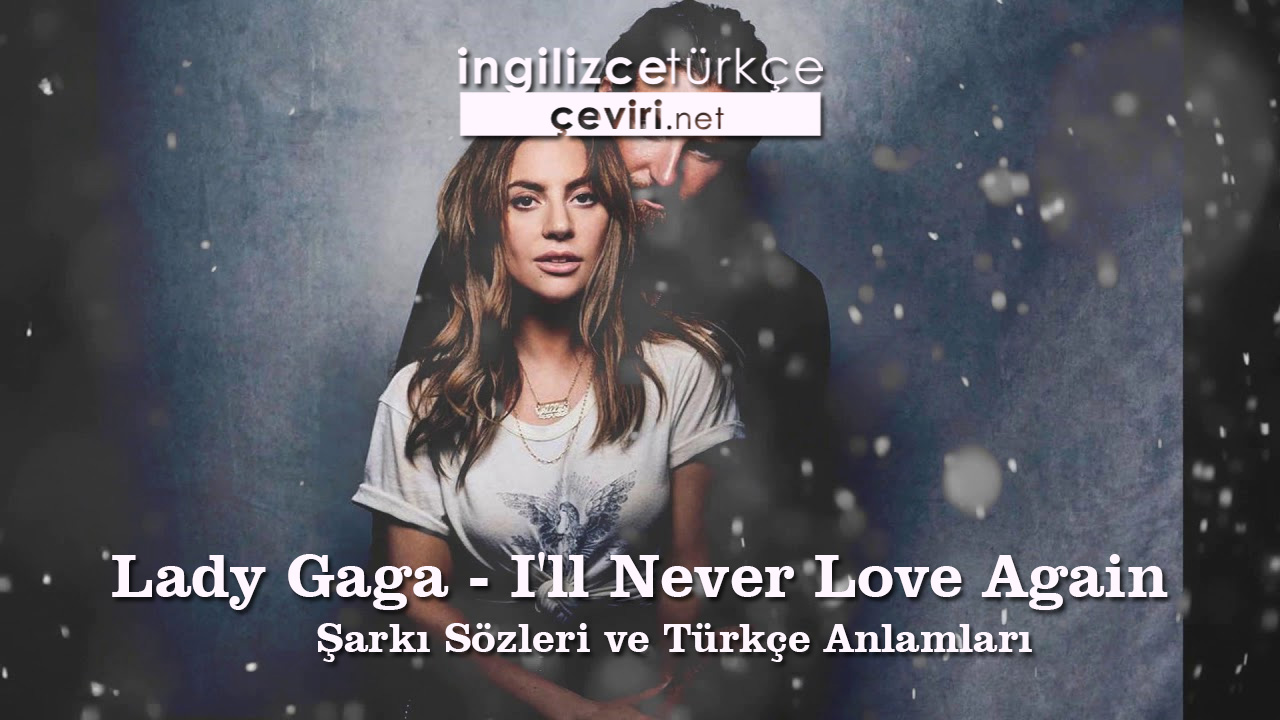 Lady Gaga - I'll Never Love Again Şarkı Sözleri ve Türkçe Anlamları