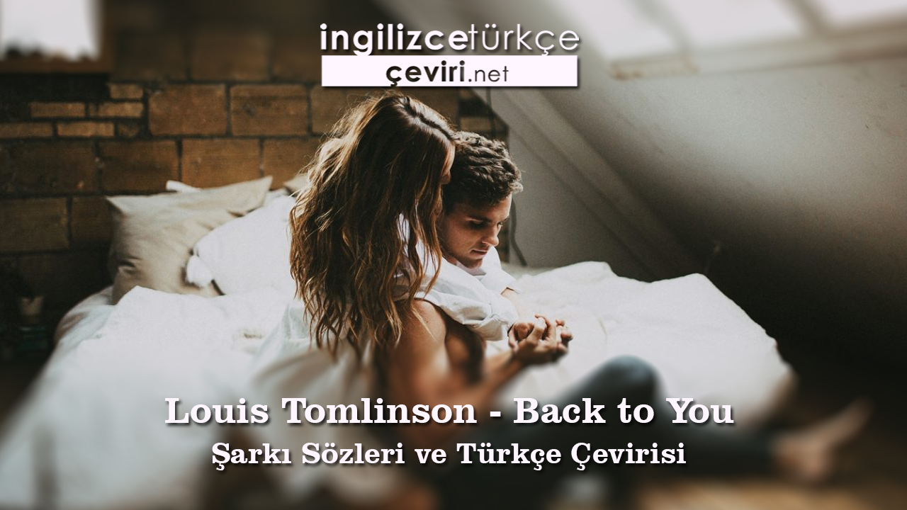 Louis Tomlinson - Back to You Şarkı Sözleri ve Türkçe Çevirisi