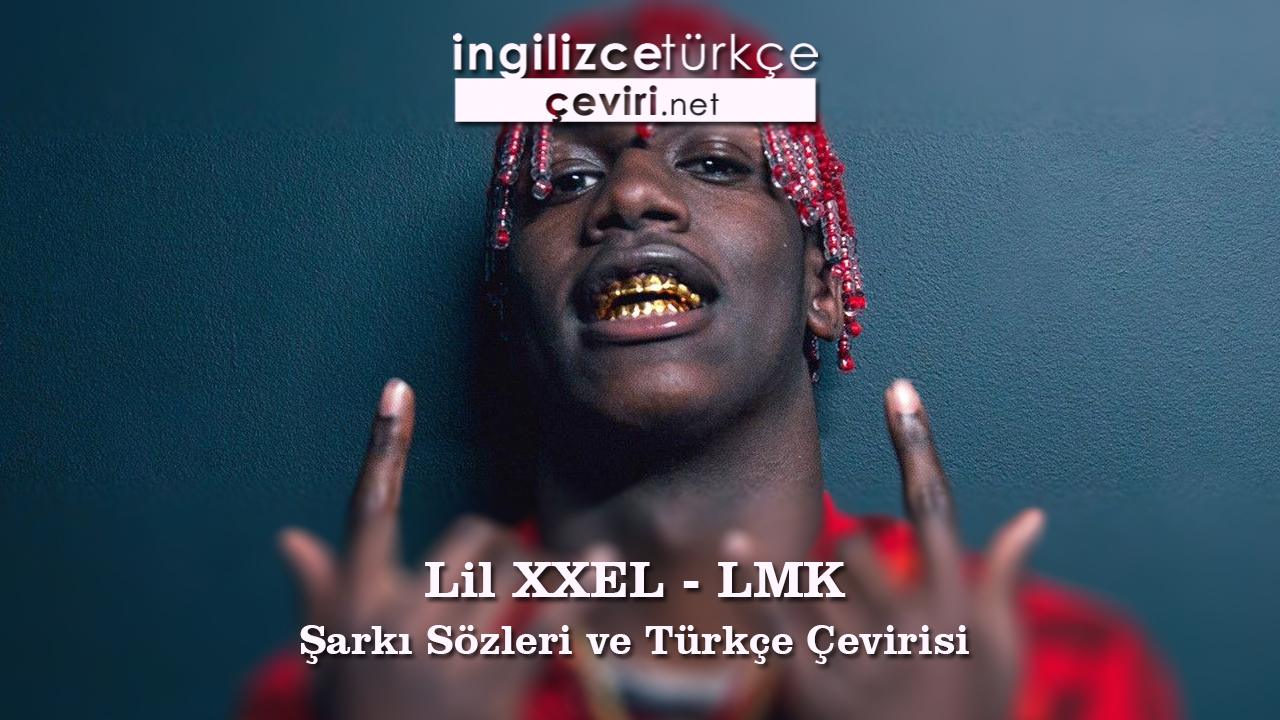 Lil XXEL - LMK Şarkı Sözleri ve Türkçe Çevirisi