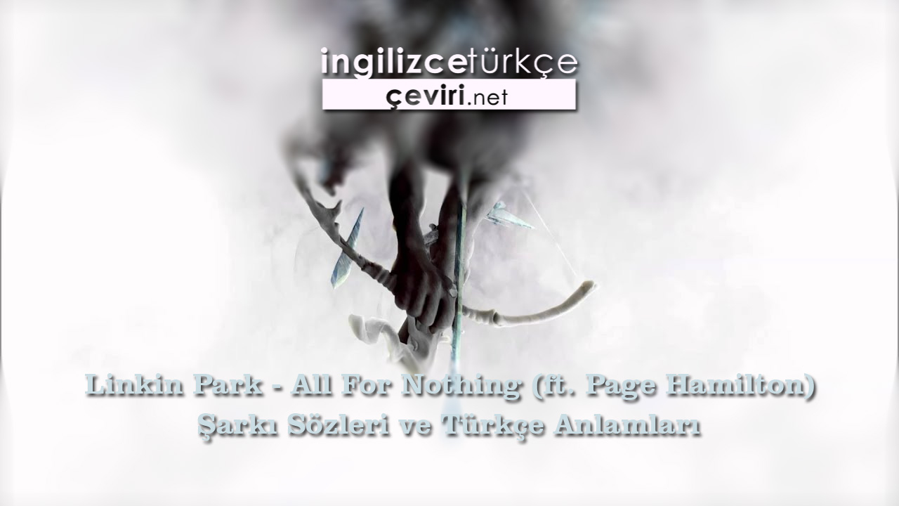 Linkin Park - All For Nothing (ft. Page Hamilton) Şarkı Sözleri ve Türkçe Anlamları