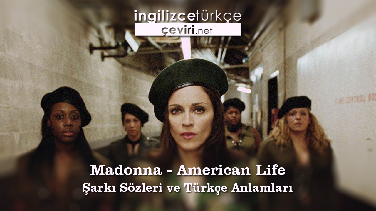 Madonna - American Life Şarkı Sözleri ve Türkçe Anlamları