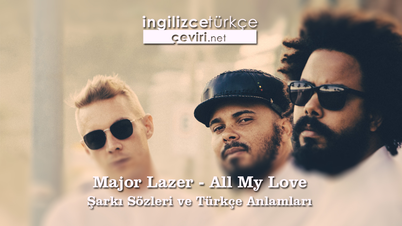 Major Lazer - All My Love Şarkı Sözleri ve Türkçe Anlamları