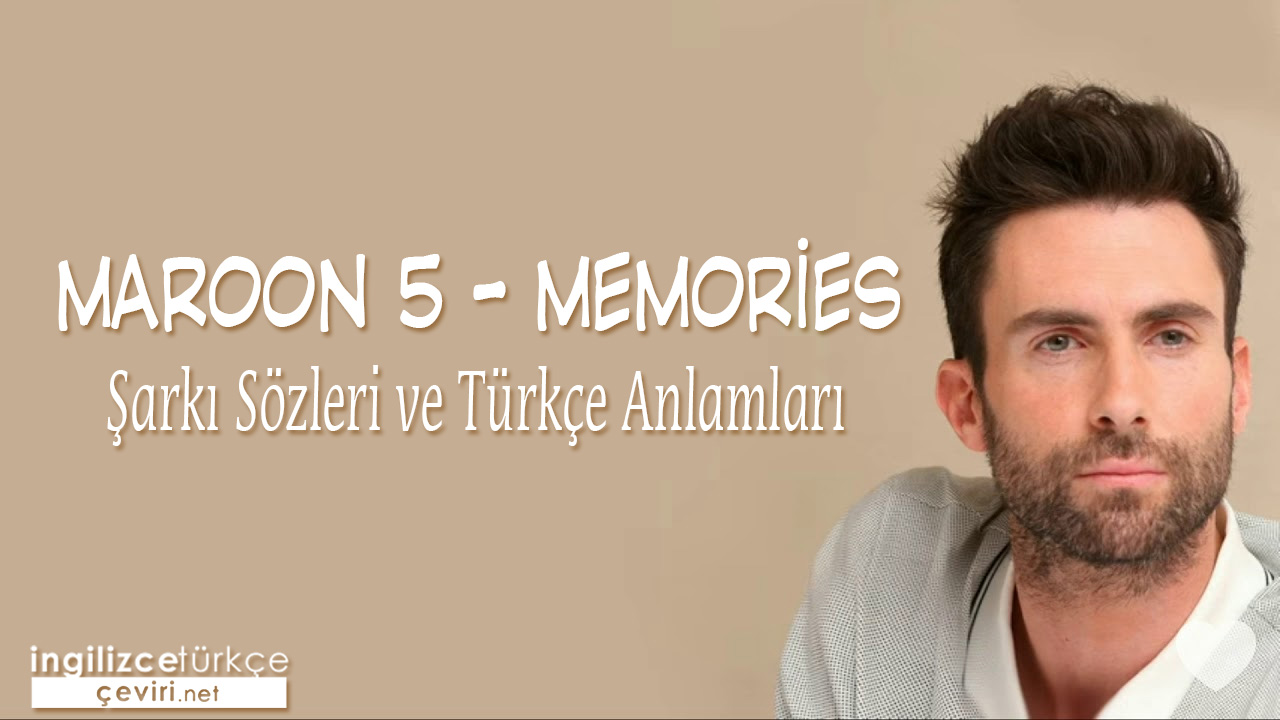 Maroon 5 - Memories ŞARKI SÖZLERİ VE TÜRKÇE ANLAMLARI