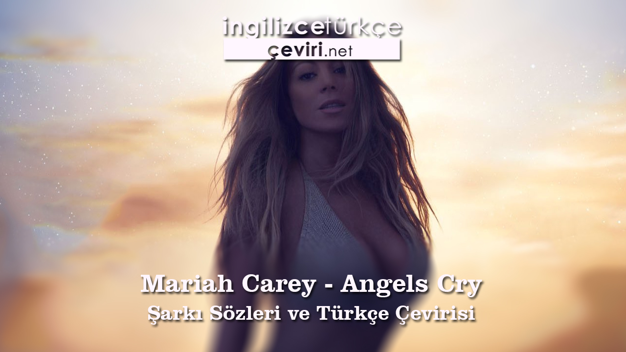 Mariah Carey - Angels Cry Şarkı Sözleri ve Türkçe Çevirisi