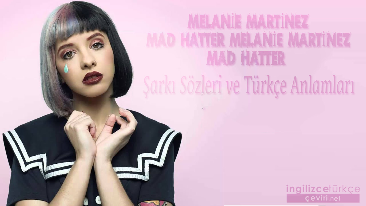 Melanie Martinez - Mad Hatter ŞARKI SÖZLERİ VE TÜRKÇE ANLAMLARI
