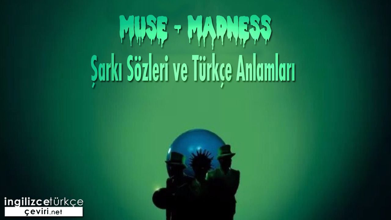 Muse - Madness ŞARKI SÖZLERİ VE TÜRKÇE ANLAMLARI