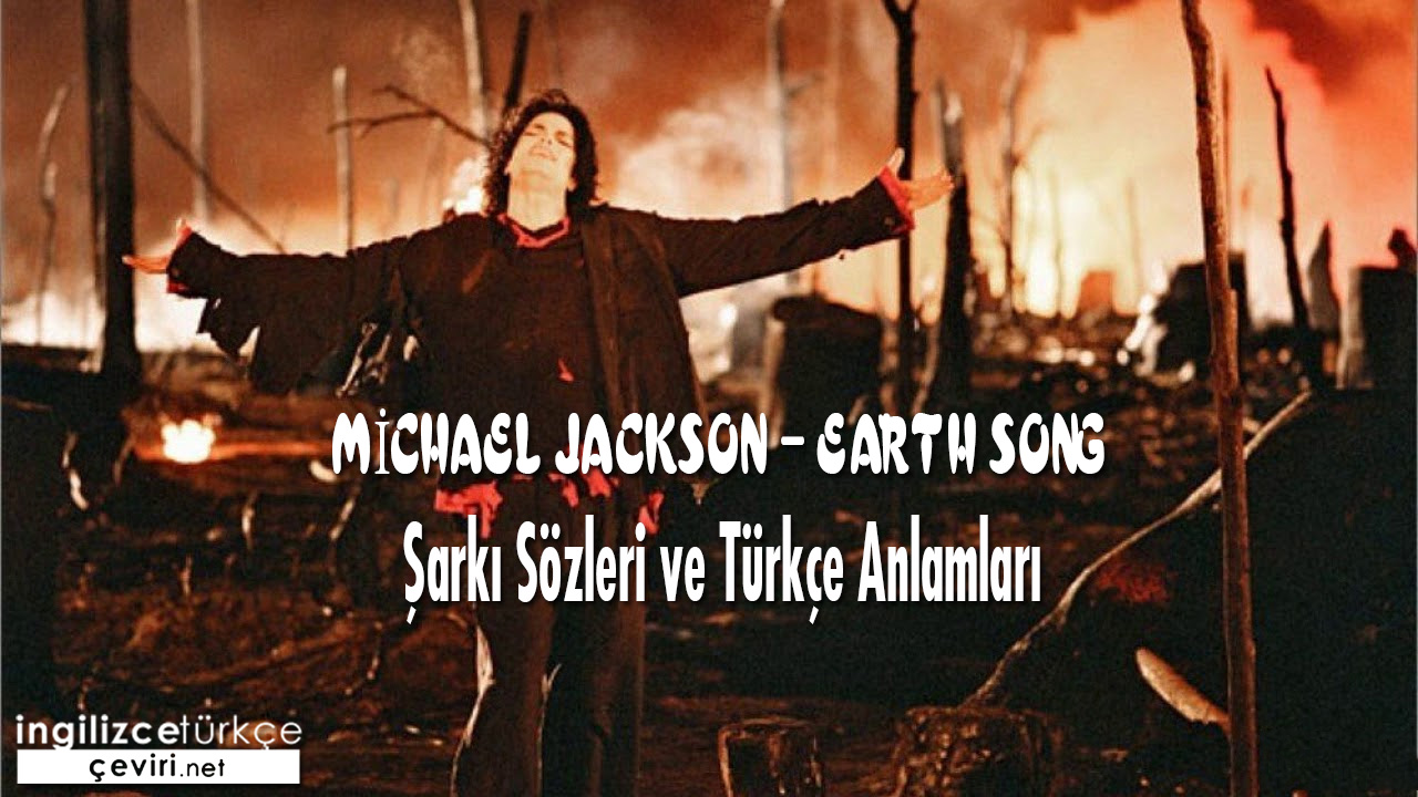 Michael Jackson - Earth Song ŞARKI SÖZLERİ VE TÜRKÇE ANLAMLARI