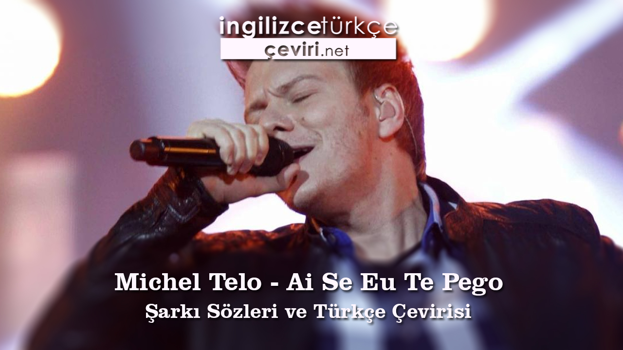 Michel Telo - Ai Se Eu Te Pego Şarkı Sözleri ve Türkçe Çevirisi