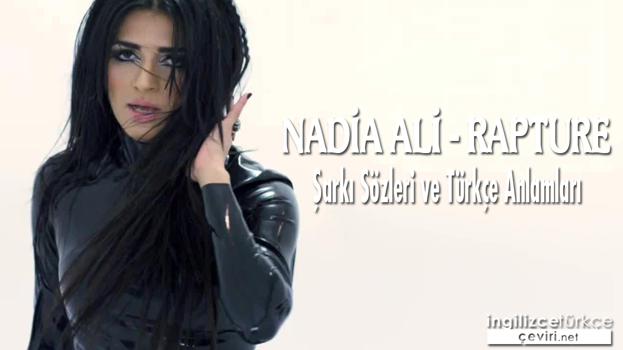 Nadia Ali - Rapture ŞARKI SÖZLERİ VE TÜRKÇE ANLAMLARI