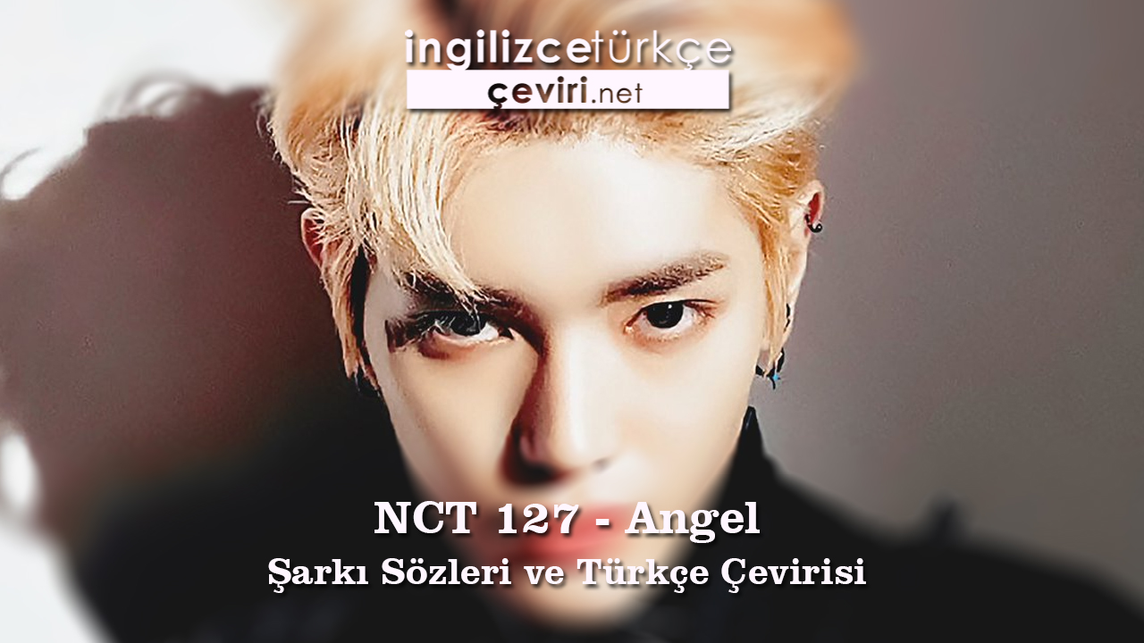 NCT 127 - Angel Şarkı Sözleri ve Türkçe Çevirisi
