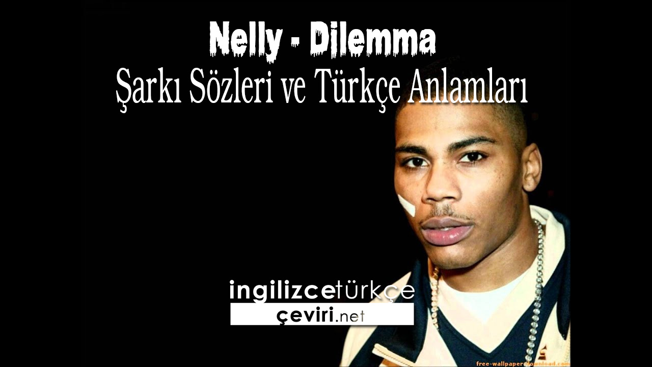 Nelly - Dilemma Şarkı Sözleri ve Türkçe Anlamları