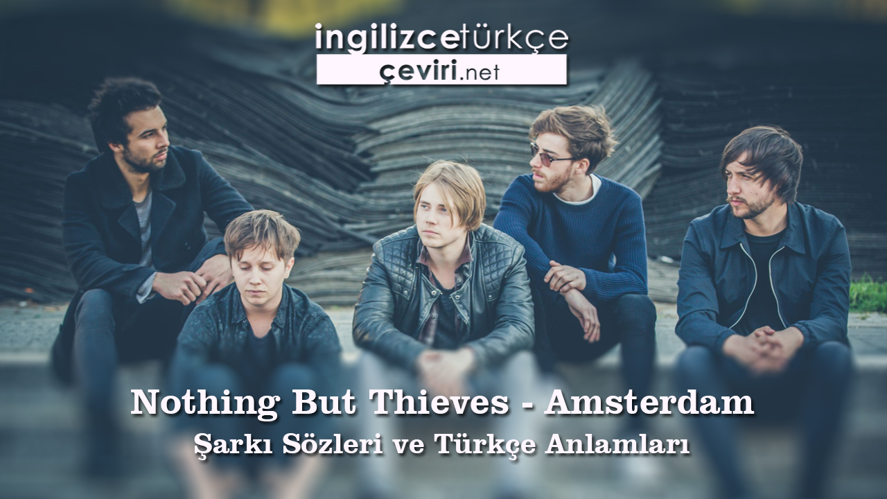 Nothing But Thieves - Amsterdam Şarkı Sözleri ve Türkçe Anlamları