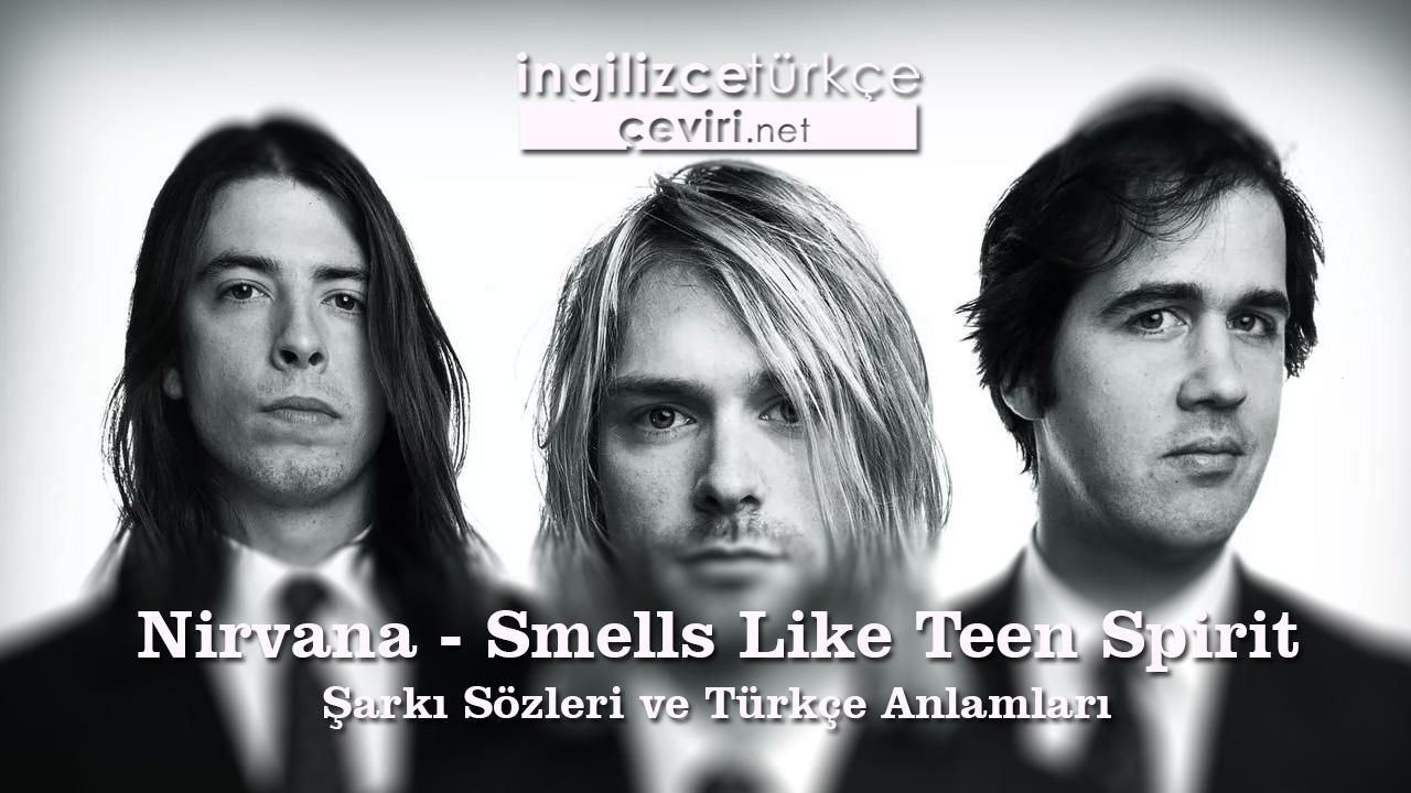 Nirvana - Smells Like Teen Spirit Şarkı Sözleri ve Türkçe Anlamları