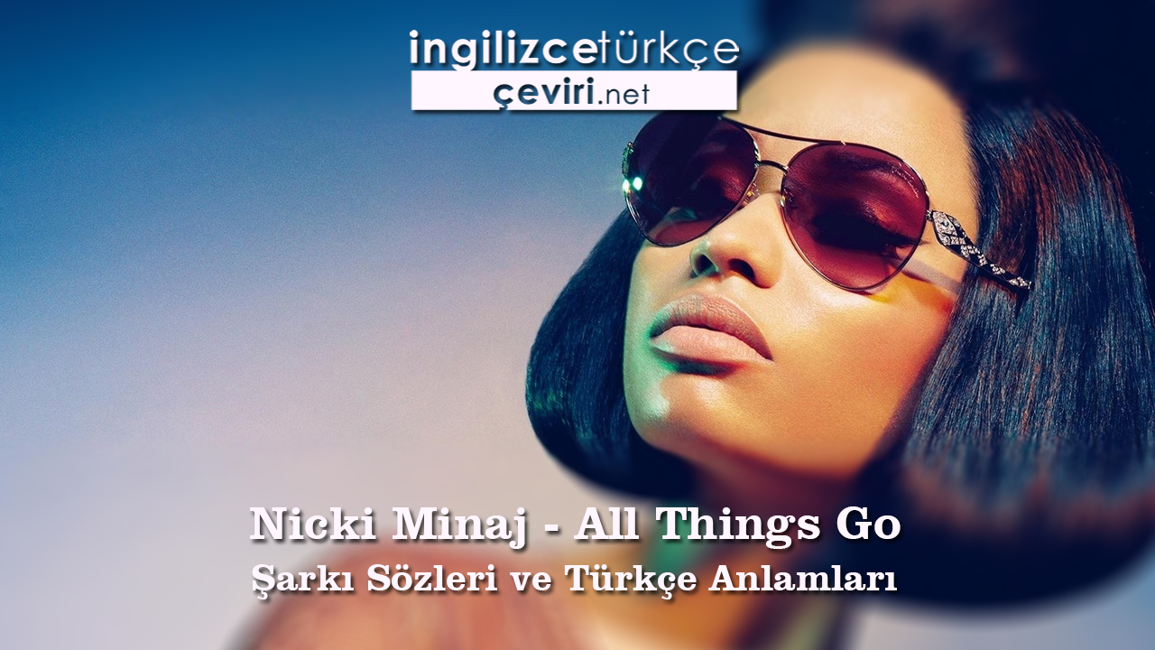 Nicki Minaj - All Things Go Şarkı Sözleri ve Türkçe Anlamları