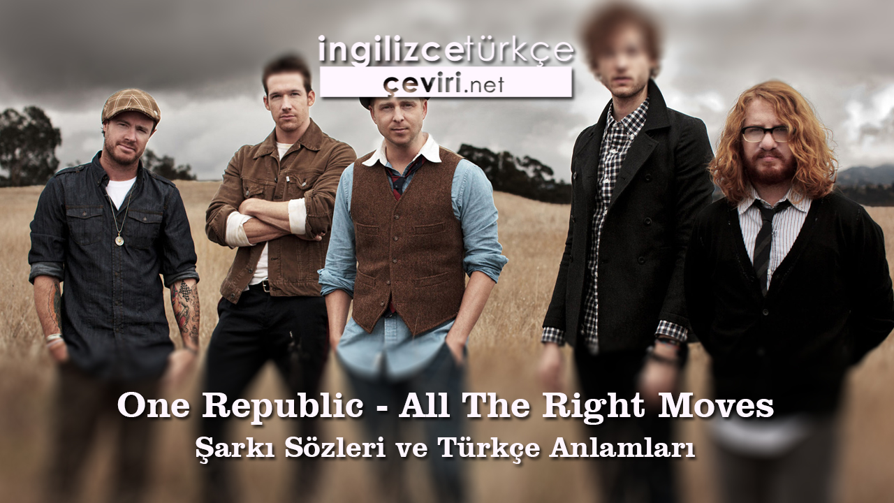 One Republic - All The Right Moves Şarkı Sözleri ve Türkçe Anlamları