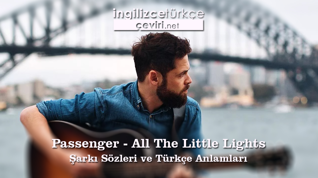 Passenger - All The Little Lights Şarkı Sözleri ve Türkçe Anlamları