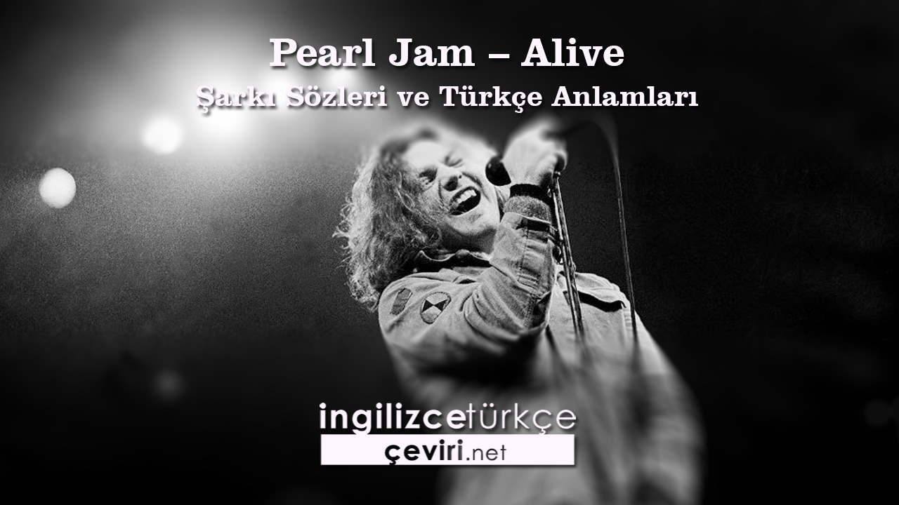 Pearl Jam – Alive Şarkı Sözleri ve Türkçe Anlamları