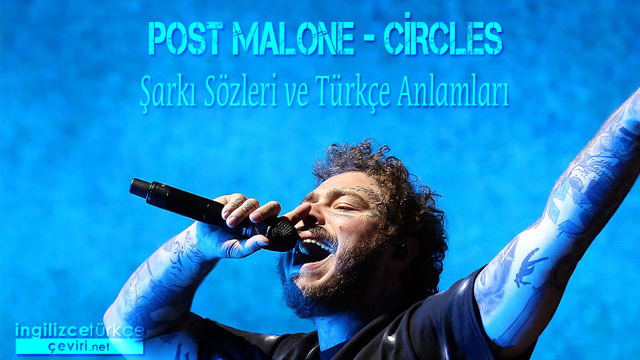 Post Malone - Circles ŞARKI SÖZLERİ VE TÜRKÇE ANLAMLARI