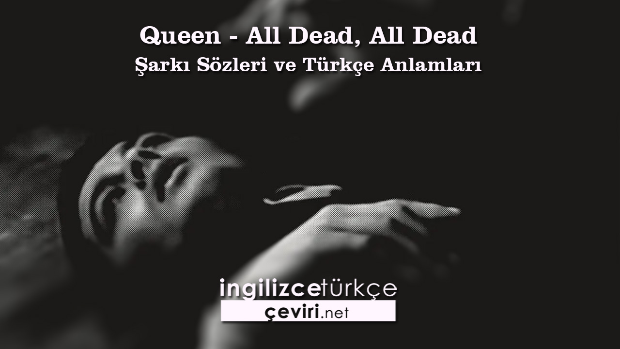 Queen - All Dead, All Dead Şarkı Sözleri ve Türkçe Anlamları