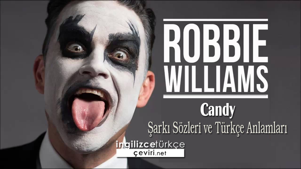 Robbie Williams - Candy  Şarkı Sözleri ve Türkçe Anlamları