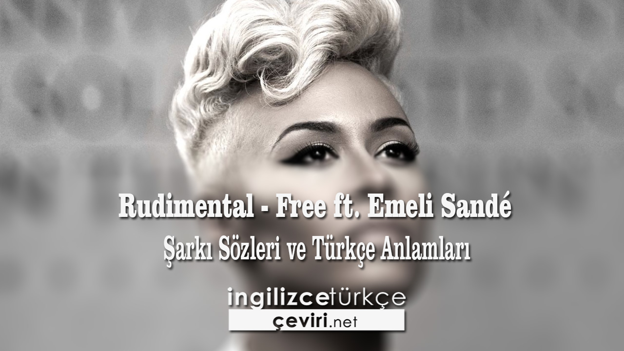 Rudimental - Free ft. Emeli Sandé Şarkı Sözleri ve Türkçe Anlamları