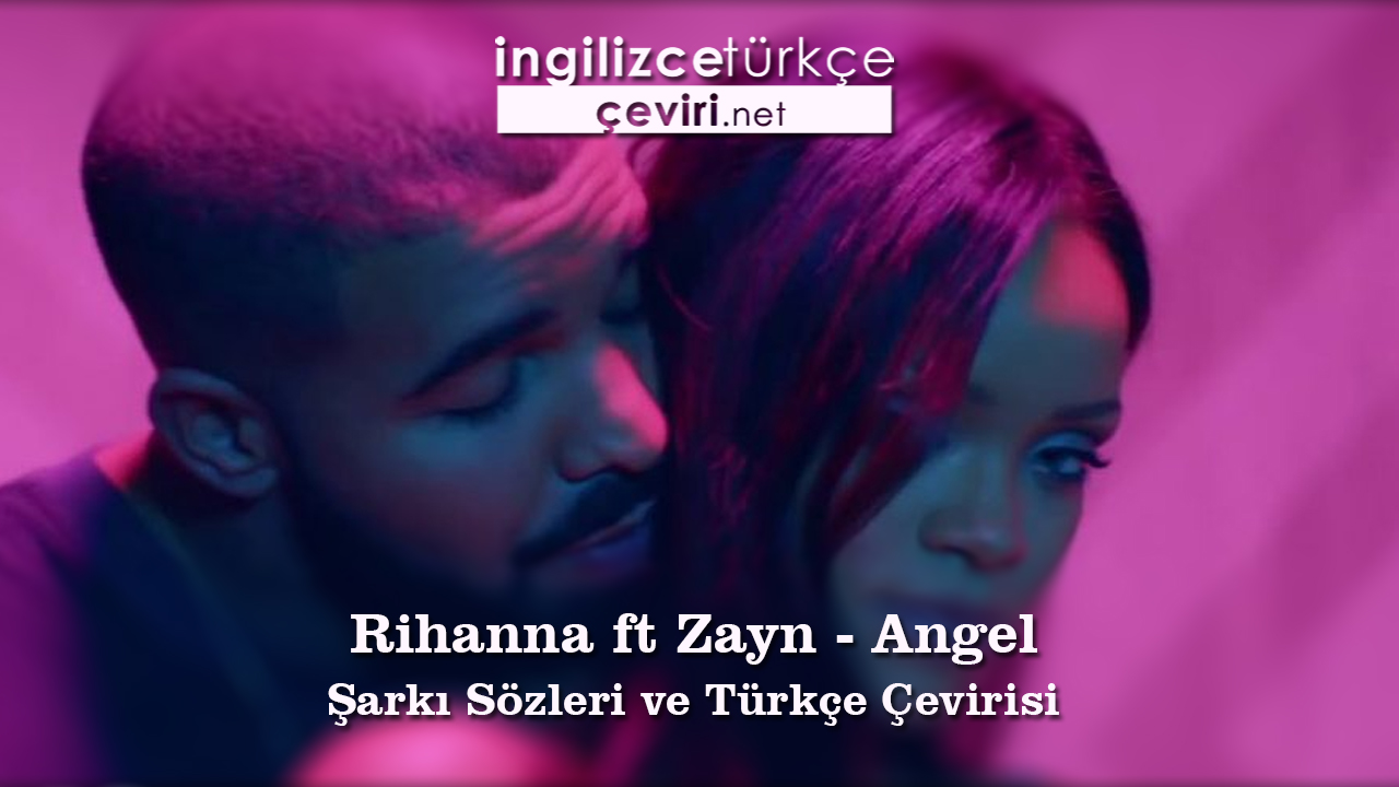 Rihanna ft Zayn - Angel Şarkı Sözleri ve Türkçe Çevirisi