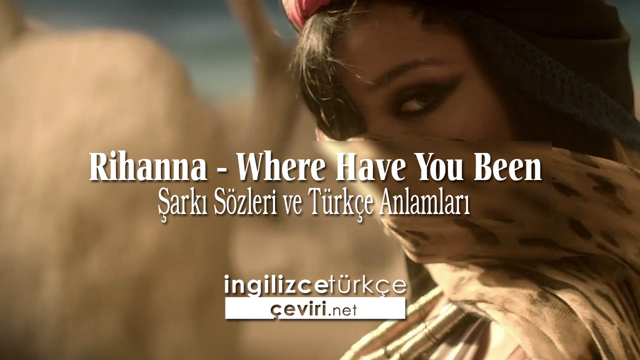 Rihanna - Where Have You Been Şarkı Sözleri ve Türkçe Anlamları