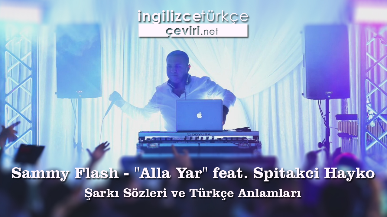 Sammy Flash - "Alla Yar" feat. Spitakci Hayko Şarkı Sözleri ve Türkçe Anlamları